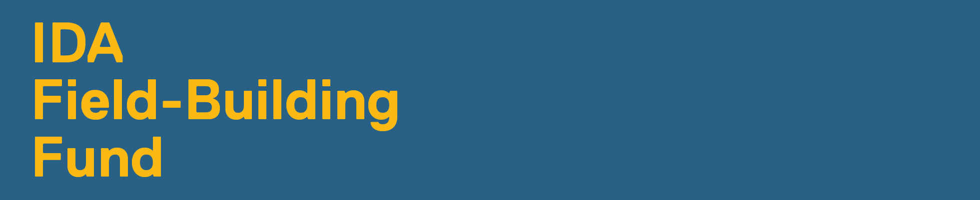 IDA Field-Building Fund, yellow on blue banner